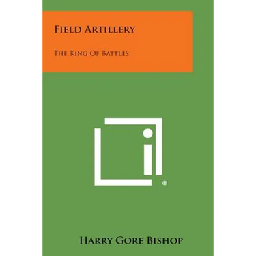 Field Artillery: The King of Battles