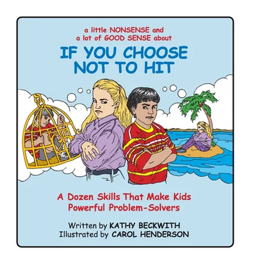 If You Choose Not to Hit: A Dozen Skills That Make Kids Powerful Problem-Solvers