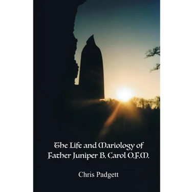 The Life and Mariology of Father Juniper B. Carol, O.F.M.