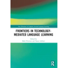 Frontiers in Technology-Mediated Language Learning