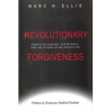 Revolutionary Forgiveness: Essays on Judaism, Christianity, and the Future of Religious Life