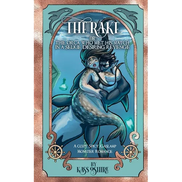 The Rake OR The Orca Who Met His Match in a Selkie Desiring Revenge: A Cozy, Spicy Gaslamp Monster Romance