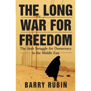The Long War for Freedom: The Arab Struggle for Democracy in the Middle East