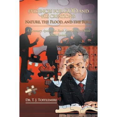 Evidences for God and His Creations: Nature, the Flood, and the Bible: A Summary Apologetics Book Assembling a Puzzle 2020 Revision