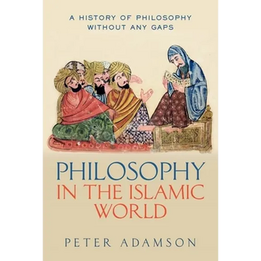Philosophy in the Islamic World: A History of Philosophy Without Any Gaps, Volume 3