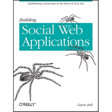 Building Social Web Applications: Establishing Community at the Heart of Your Site