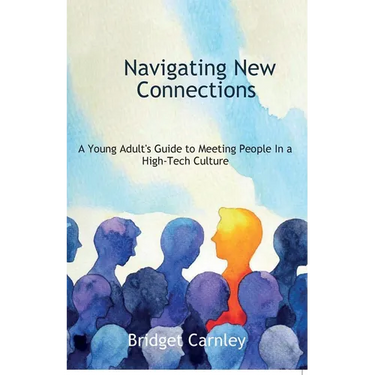 Navigating New Connections, A Young Adult's Guide to Meeting People in a High-Tech Culture