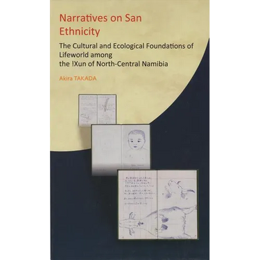 Narratives on San Ethnicity: The Cultural and Ecological Foundations of Lifeworld among the !Xun of North-Central Namibia