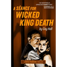 A Séance for Wicked King Death