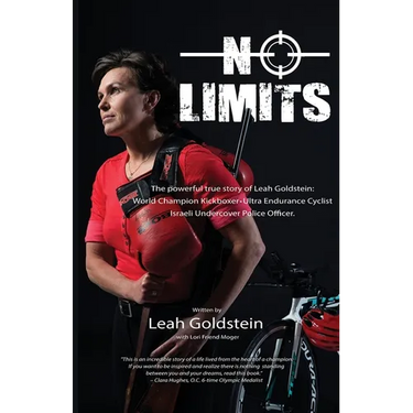 No Limits: The powerful true story of Leah Goldstein-World Champion Kickboxer, Ultra Endurance Cyclist, Israeli Undercover Police Officer