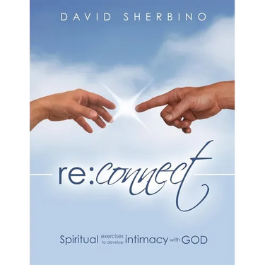 Reconnect: Spiritual Exercises to Develop Intimacy with God
