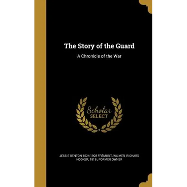 The Story of the Guard: A Chronicle of the War