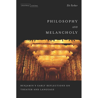 Philosophy and Melancholy: Benjamin's Early Reflections on Theater and Language