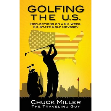 Golfing the U.S.: Relections on a 50-Week, 50-State Golf Odyssey