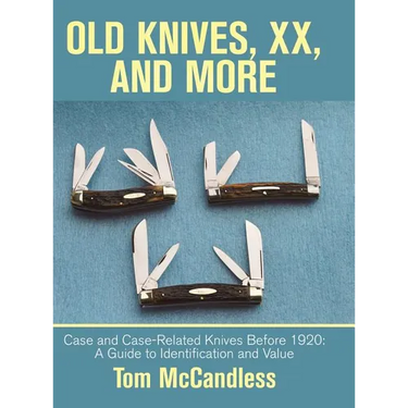 Old Knives, Xx, and More: Case and Case-Related Knives Before 1920: a Guide to Identification and Value