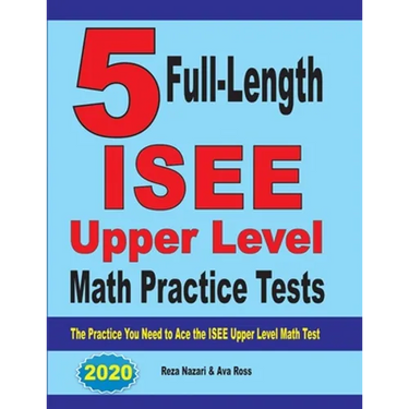 5 Full-Length ISEE Upper Level Math Practice Tests: The Practice You Need to Ace the ISEE Upper Level Math Test