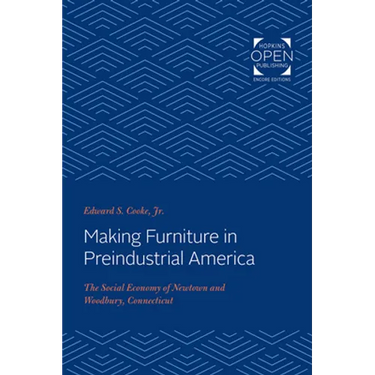 Making Furniture in Preindustrial America: The Social Economy of Newtown and Woodbury, Connecticut