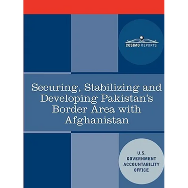 Securing, Stabilizing and Developing Pakistan's Border Area with Afghanistan