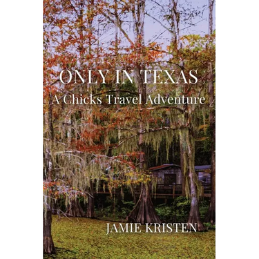 Only in Texas: A Chicks Travel Adventure