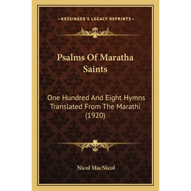 Psalms Of Maratha Saints: One Hundred And Eight Hymns Translated From The Marathi (1920)