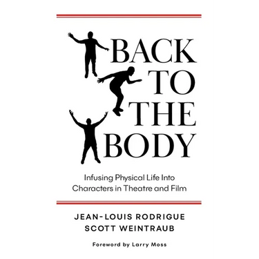 Back to the Body: Infusing Physical Life into Characters in Theatre and Film