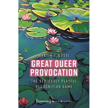 Great Queer Provocation: The Seriously Playful Recognition Game (Translated from German by Henry Holland)