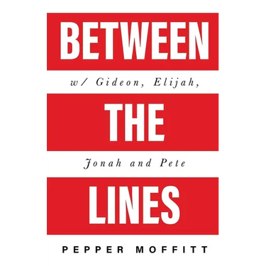 Between the Lines: With Gideon, Elijah, Jonah and Pete