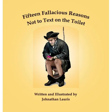 Fifteen Fallacious Reasons Not to Text on the Toilet