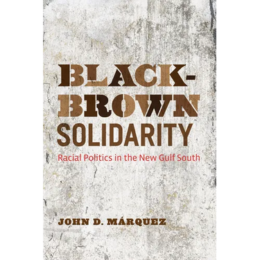 Black-Brown Solidarity: Racial Politics in the New Gulf South
