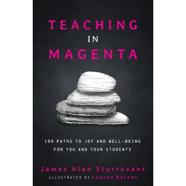 Teaching in Magenta: 100 Paths to Joy and Well-being for You and Your Students