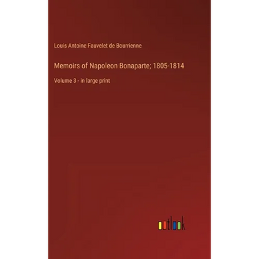 Memoirs of Napoleon Bonaparte; 1805-1814: Volume 3 - in large print