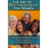 The Art of Retirement for Women: 7 Simple Steps to Overcome Uncertainty, Cultivate Passion, Spark Joy, and Find Fulfillment