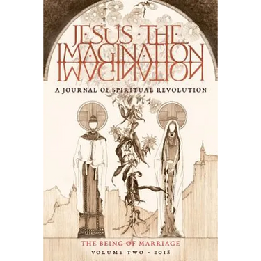 JESUS the IMAGINATION: A Journal of Spiritual Revolution: The Being of Marriage (Volume Two 2018)