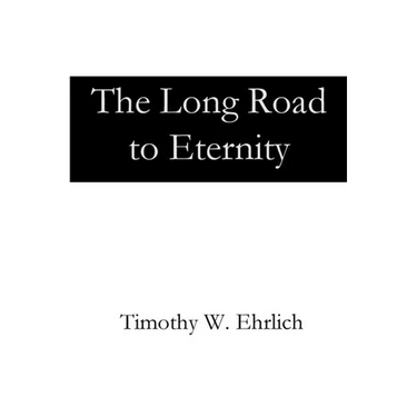 The Long Road to Eternity