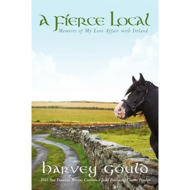A Fierce Local: Memoirs of My Love Affair with Ireland