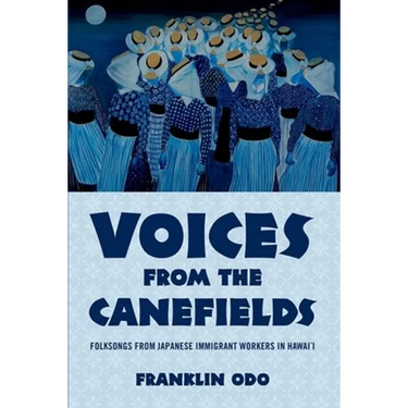 Voices from the Canefields: Folksongs from Japanese Immigrant Workers in Hawai'i