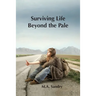 Surviving Life beyond the Pale: I was set up! A journey from innocence through abuse to strength.