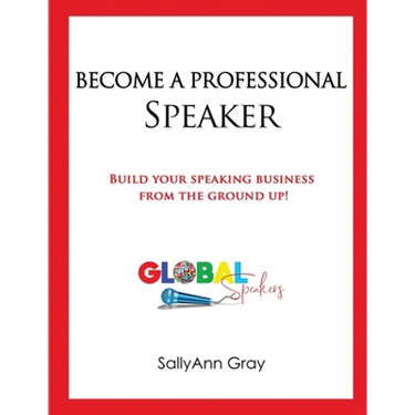 Become A Professional Speaker: Build Your Speaking Business from the Ground Up