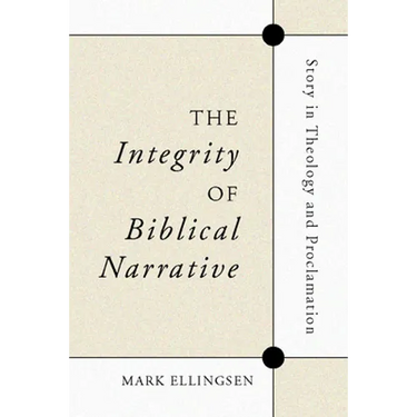 The Integrity of Biblical Narrative: Story in Theology and Proclamation