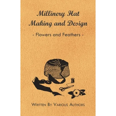 Millinery Hat Making And Design - Flowers And Feathers