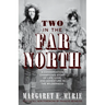 Two in the Far North: A Conservation Champion's Story of Life, Love, and Adventure in the Wilderness