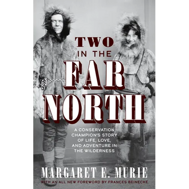 Two in the Far North: A Conservation Champion's Story of Life, Love, and Adventure in the Wilderness