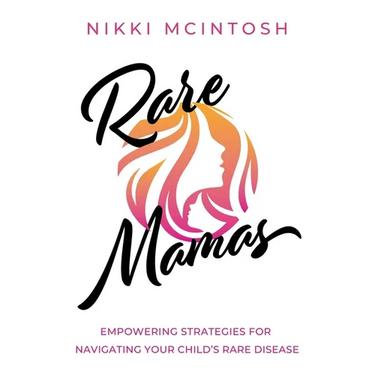 Rare Mamas: Empowering Strategies for Navigating Your Child's Rare Disease