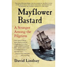 Mayflower Bastard: A Stranger Among the Pilgrims