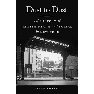 Dust to Dust: A History of Jewish Death and Burial in New York
