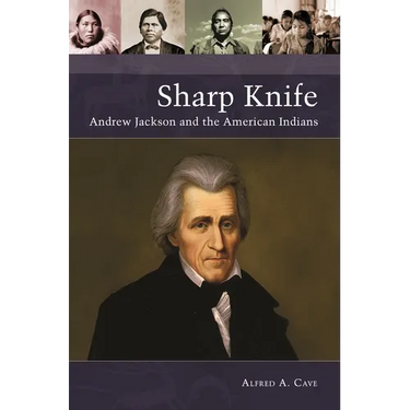 Sharp Knife: Andrew Jackson and the American Indians