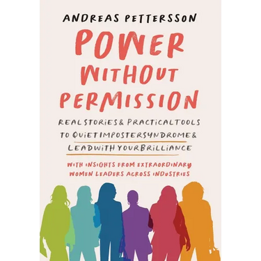 Power Without Permission: Real Stories & Practical Tools to Quiet Imposter Syndrome and Lead with Your Brilliance