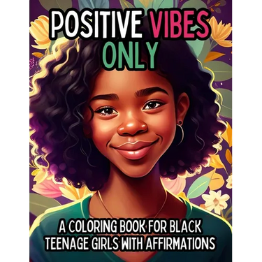 Positive Vibes Only: A Coloring Book for Black Teen Girls with 50 Positive Affirmations