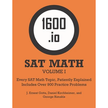 1600.io SAT Math Orange Book Volume I: Every SAT Math Topic, Patiently Explained