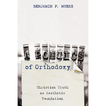 A Poetics of Orthodoxy: Christian Truth as Aesthetic Foundation